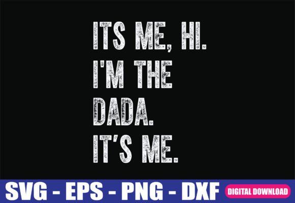 Its Me Hi I m the Dada Its Me SVG for Crafts and Graphics