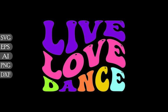 Live Love Dance: Graphics for Crafts & Gifts